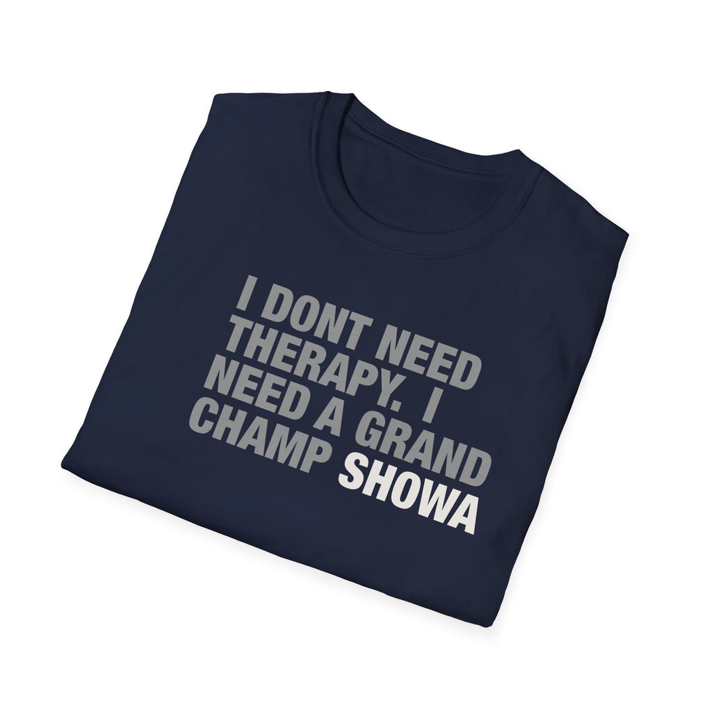 Grand Champ Showa T‑Shirt — "I Don't Need Therapy, I Need a Grand Champ Showa" Funny Gamer Tee