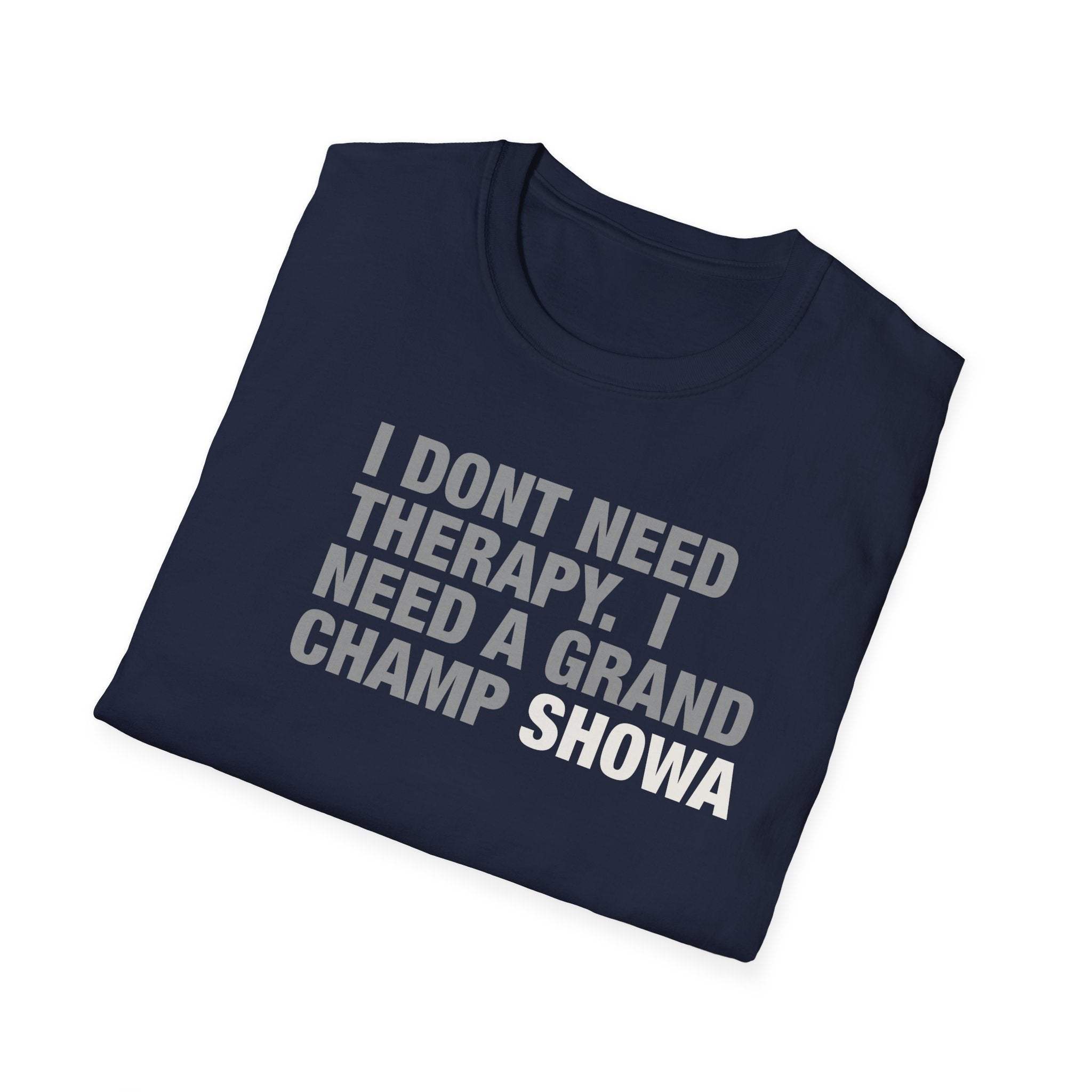 Grand Champ Showa T‑Shirt — "I Don't Need Therapy, I Need a Grand Champ Showa" Funny Gamer Tee