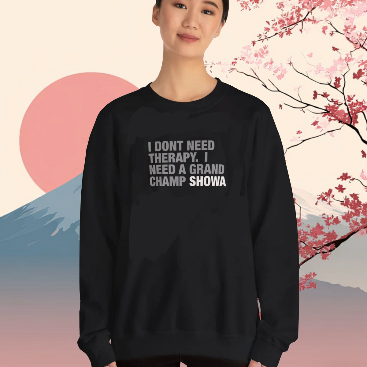 Crewneck Sweatshirt - "I Don't Need Therapy, I Need a Grand Champ Showa" Funny Shirt