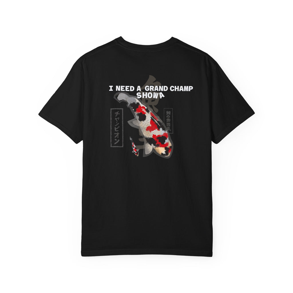 Koi Grand Champ T-Shirt — “I Need a Grand Champ Showa” Japanese Koi Fish Tee