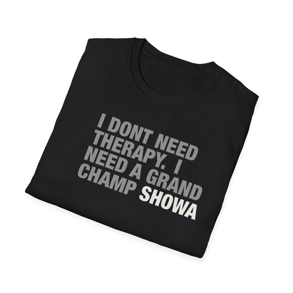 Grand Champ Showa T‑Shirt — "I Don't Need Therapy, I Need a Grand Champ Showa" Funny Gamer Tee